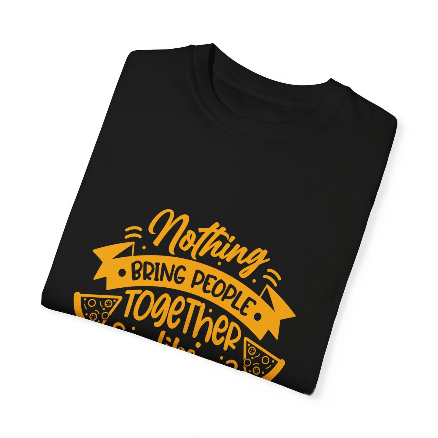 Nothing Brings People Together Like Good Pizza T-Shirt | Unisex Garment-Dyed Tee