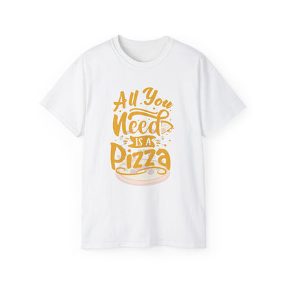 All You Need Is Pizza Unisex Ultra Cotton Tee - Fun Foodie T-Shirt for Pizza Lovers