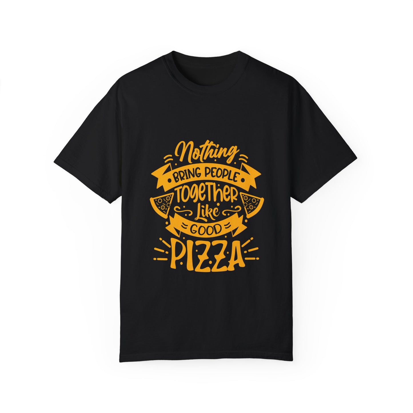 Nothing Brings People Together Like Good Pizza T-Shirt | Unisex Garment-Dyed Tee
