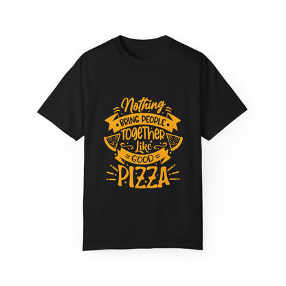 Nothing Brings People Together Like Good Pizza T-Shirt | Unisex Garment-Dyed Tee