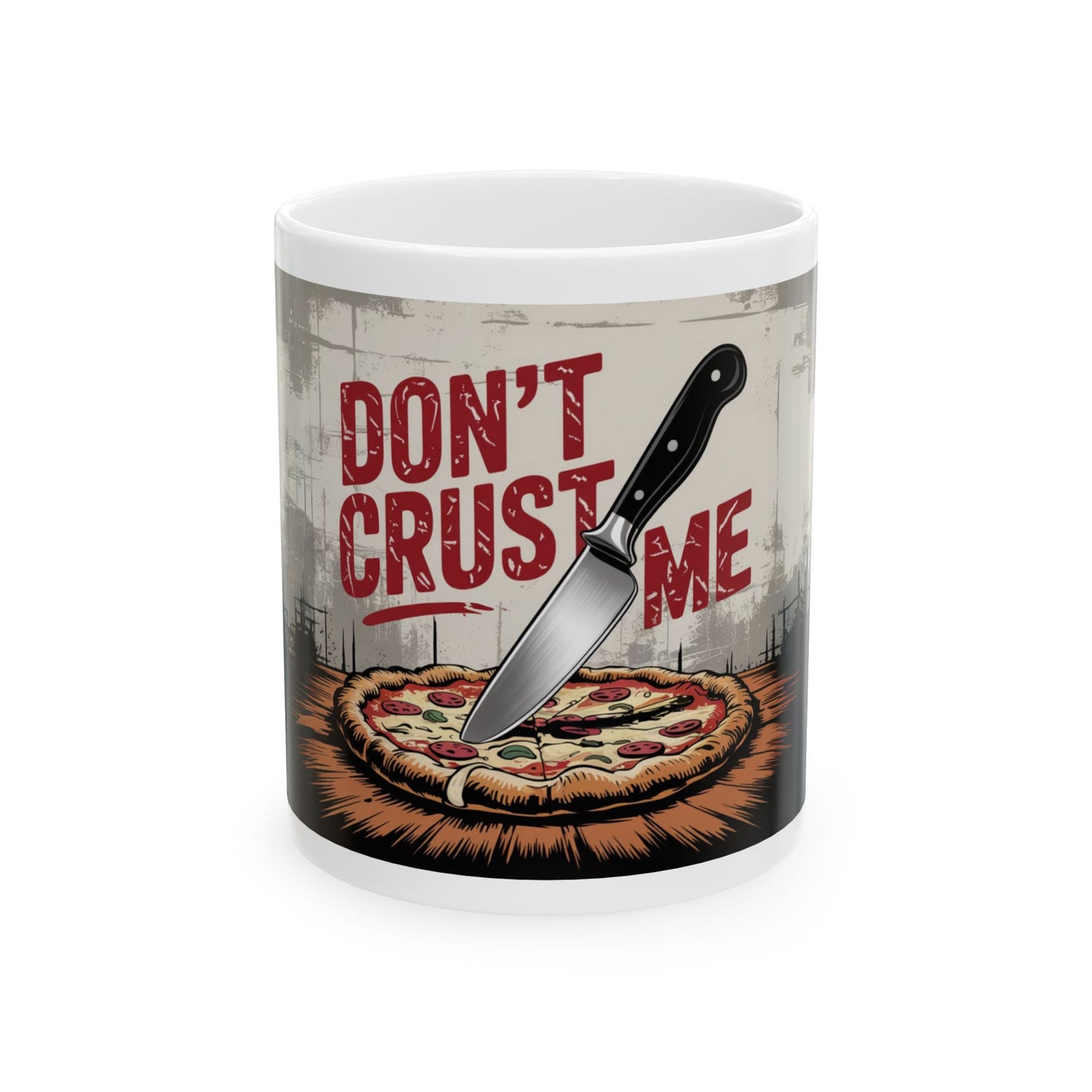 Funny Pizza Lover Ceramic Mug - "Don't Crust Me" - 11oz & 15oz