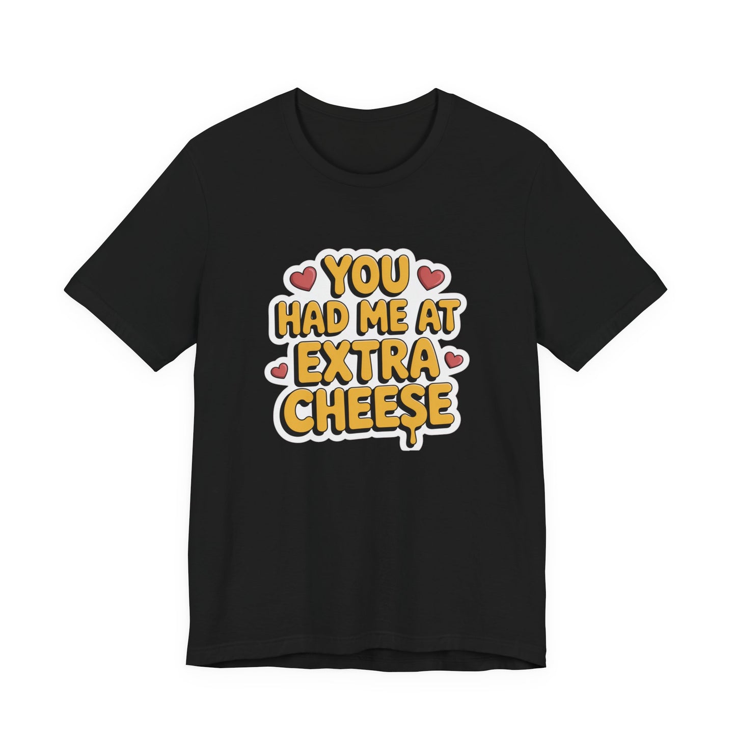 You Had Me at Extra Cheese – Cheesy Love Statement T-Shirt