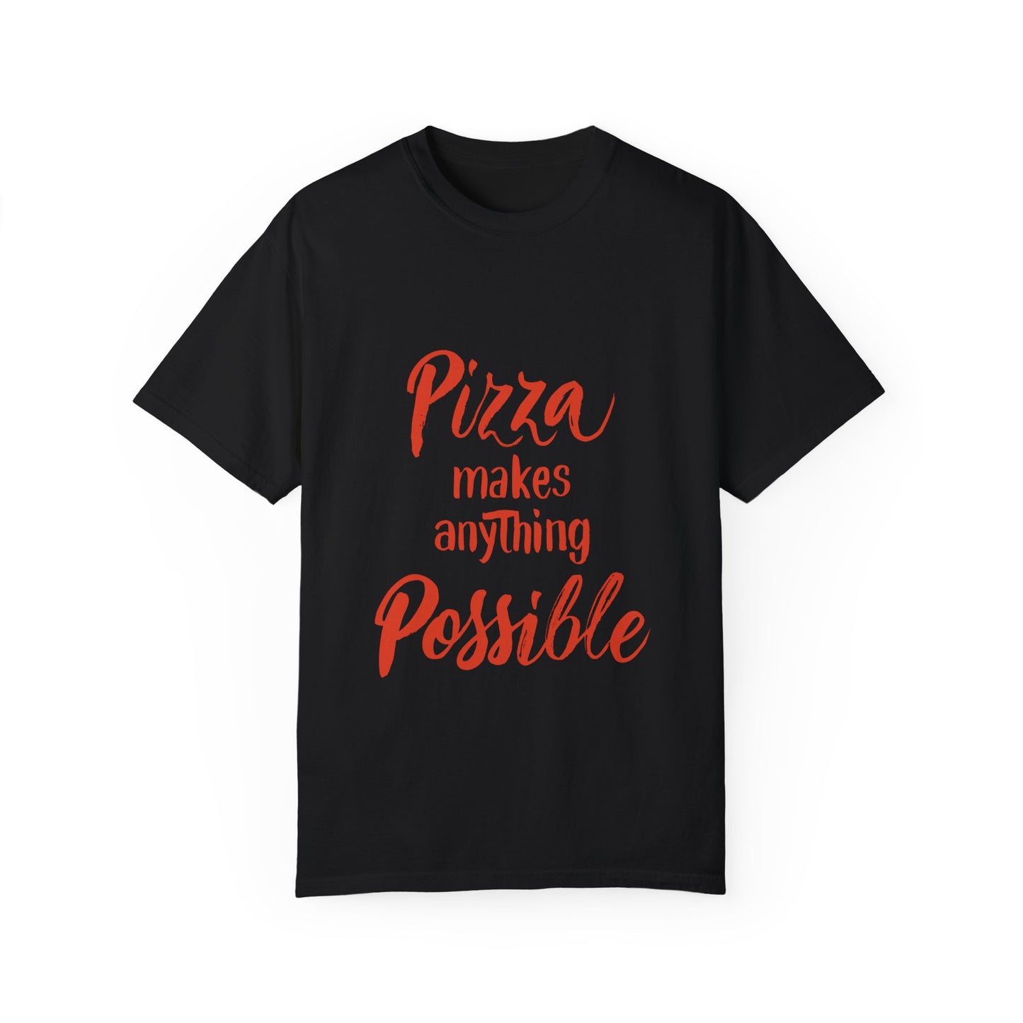 Pizza Makes Anything Possible Unisex Garment-Dyed T-shirt