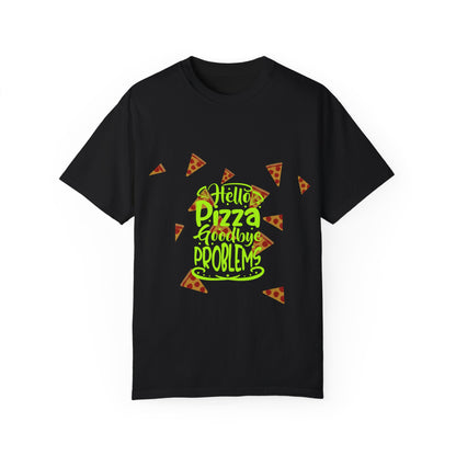 Unisex Garment-Dyed T-Shirt - "Hello Pizza, Goodbye Problems" - Fun Casual Wear