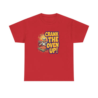 Crank The Oven Up! Unisex Heavy Cotton Tee - Fun Cooking Shirt, Gift for Chefs, Kitchen Apparel, Foodie Humor, Pizza Lover Tee