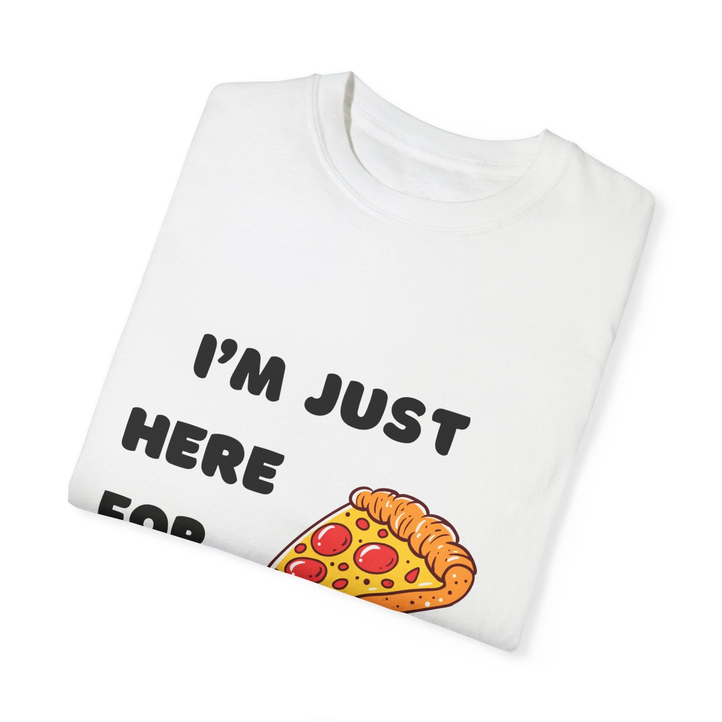 Funny Pizza Lover's Unisex T-Shirt - "I'm Just Here for the Pizza"