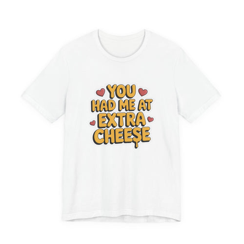 You Had Me at Extra Cheese – Cheesy Love Statement T-Shirt