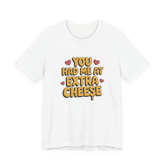You Had Me at Extra Cheese – Cheesy Love Statement T-Shirt