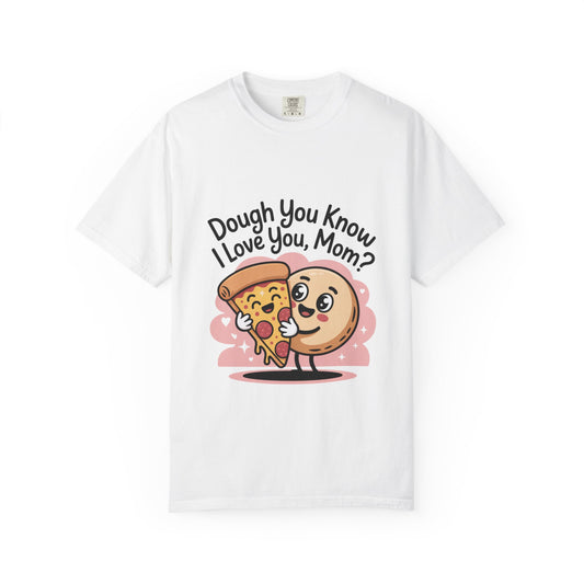 Funny Pizza Love Unisex T-Shirt - "Dough You Know I Love You, Mom?"