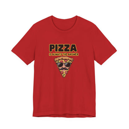 Pizza Is Always the Answer – Cool Slice Shades T-Shirt