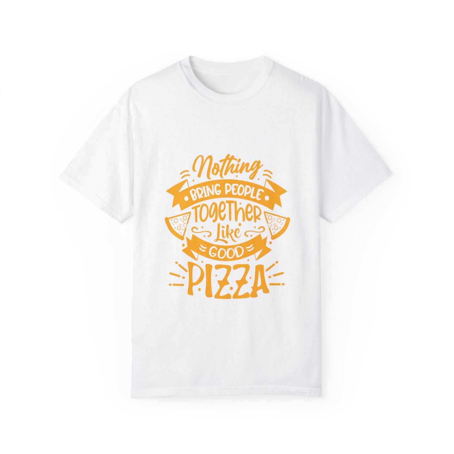 Nothing Brings People Together Like Good Pizza T-Shirt | Unisex Garment-Dyed Tee