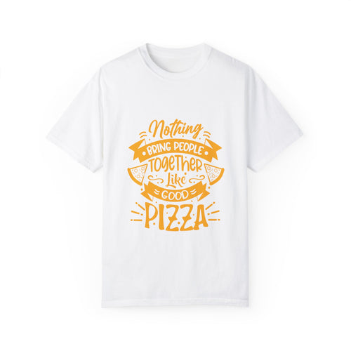 Nothing Brings People Together Like Good Pizza T-Shirt | Unisex Garment-Dyed Tee
