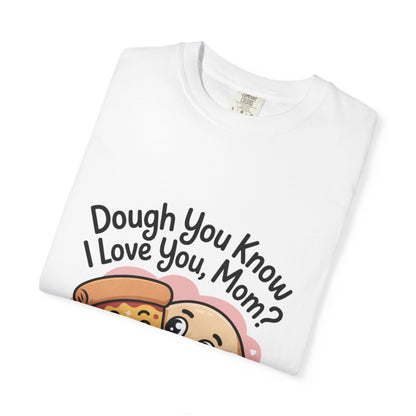 Funny Pizza Love Unisex T-Shirt - "Dough You Know I Love You, Mom?"