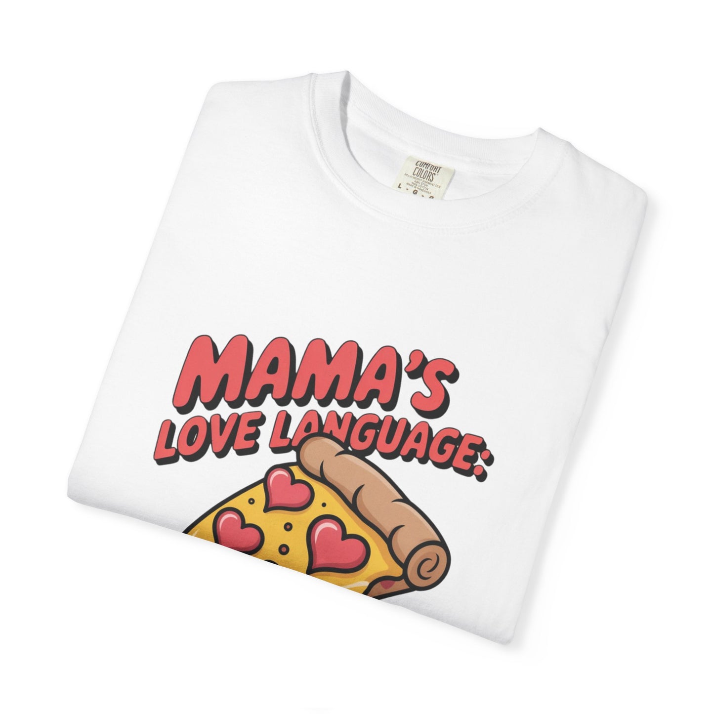 Mama's Love Language Pizza T-Shirt | Unisex Garment-Dyed Tee for Food Lovers