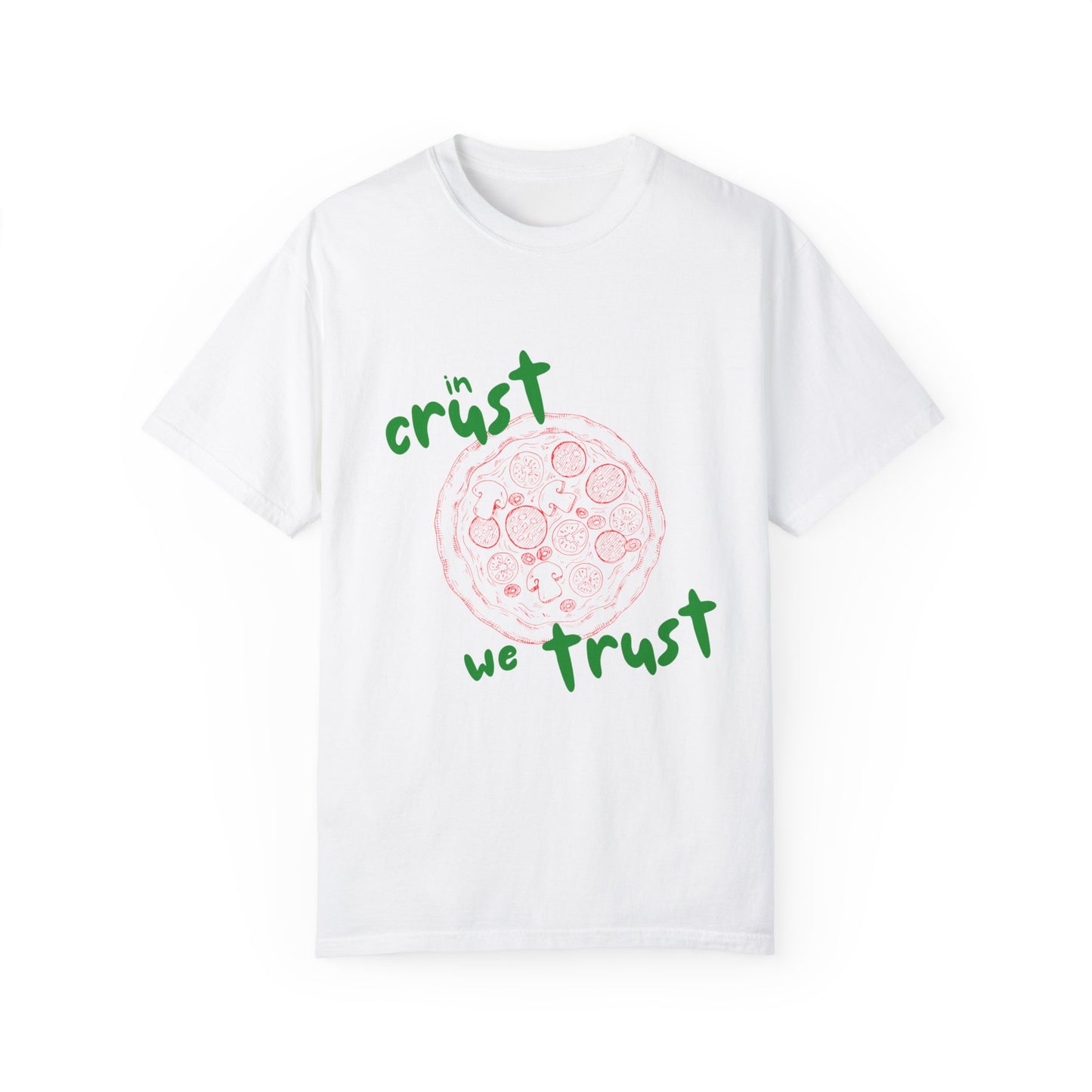In Crust We Trust T-Shirt | Unisex Garment-Dyed Tee for Pizza Lovers