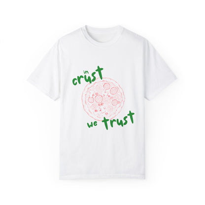 In Crust We Trust T-Shirt | Unisex Garment-Dyed Tee for Pizza Lovers