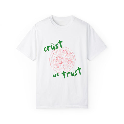 In Crust We Trust T-Shirt | Unisex Garment-Dyed Tee for Pizza Lovers