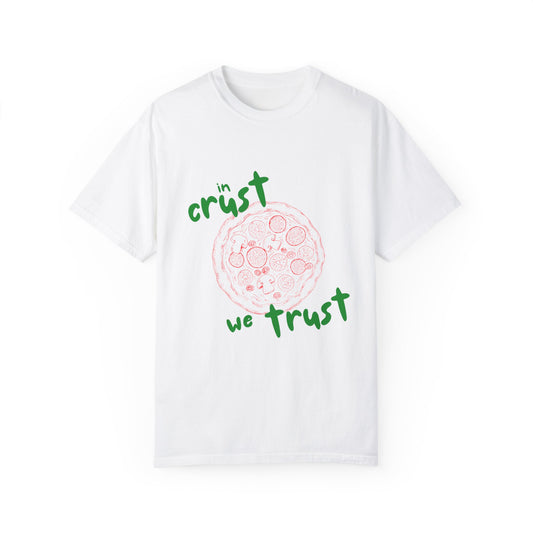 In Crust We Trust T-Shirt | Unisex Garment-Dyed Tee for Pizza Lovers