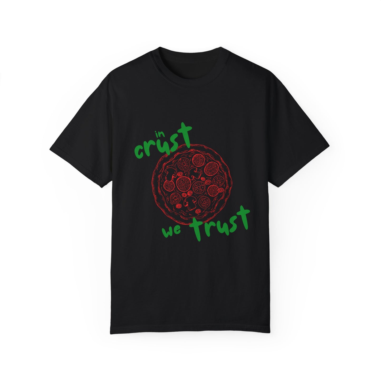 In Crust We Trust T-Shirt | Unisex Garment-Dyed Tee for Pizza Lovers
