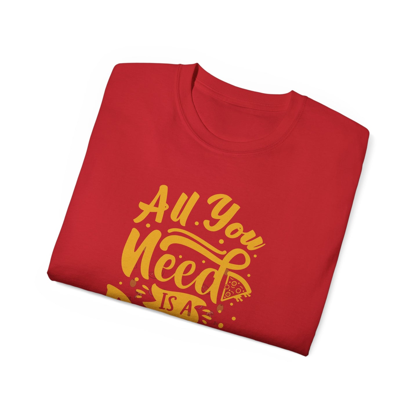 All You Need Is Pizza Unisex Ultra Cotton Tee - Fun Foodie T-Shirt for Pizza Lovers