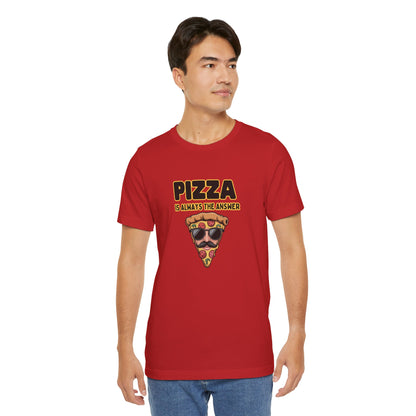 Pizza Is Always the Answer – Cool Slice Shades T-Shirt