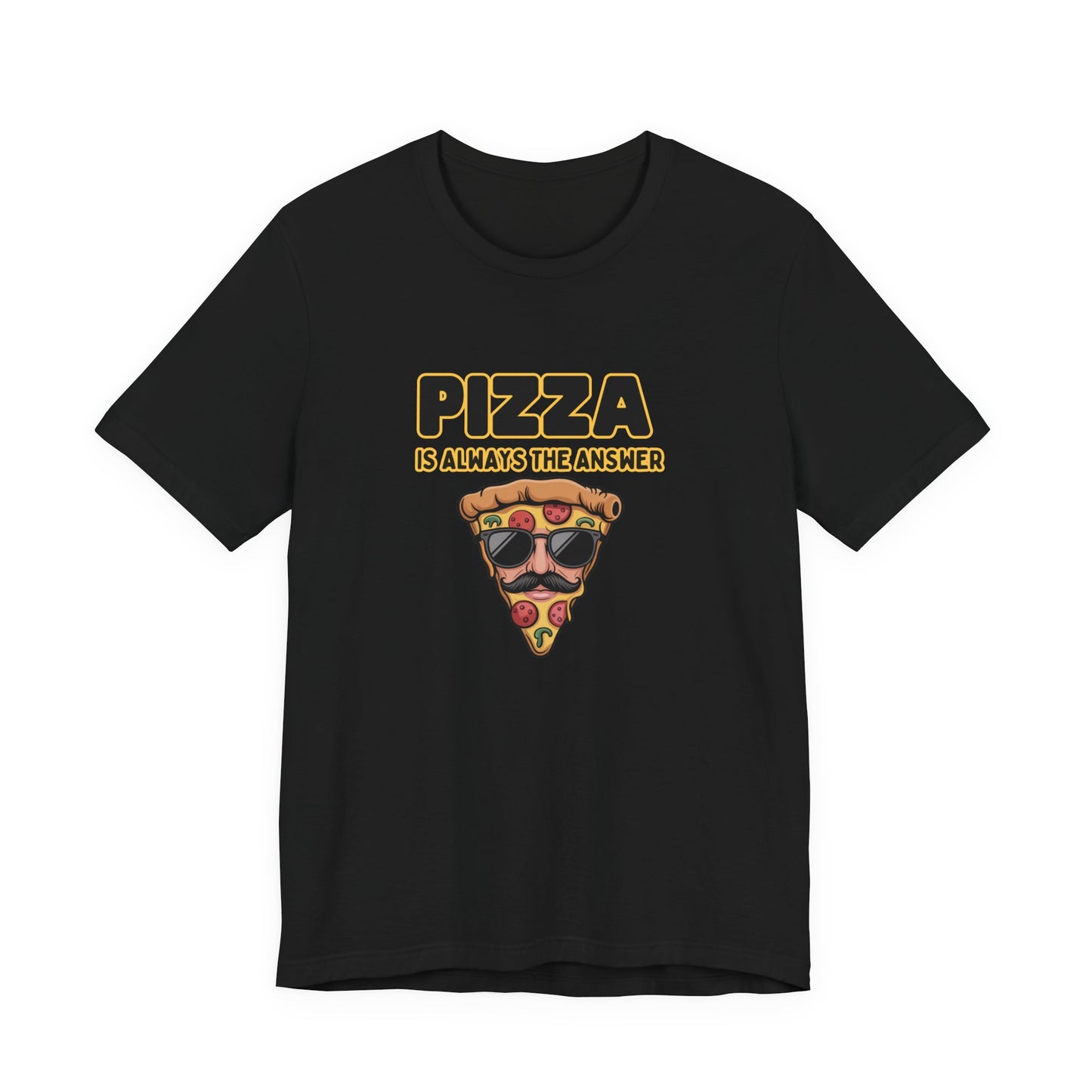 Pizza Is Always the Answer – Cool Slice Shades T-Shirt
