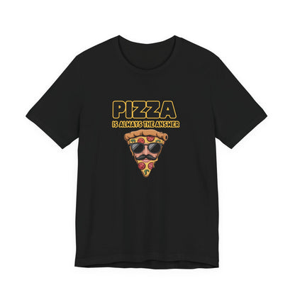 Pizza Is Always the Answer – Cool Slice Shades T-Shirt