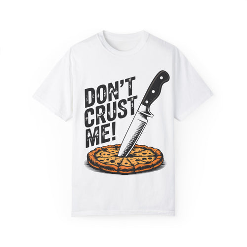 Funny Unisex T-Shirt - Don't Crust Me! Pizza Lover Apparel