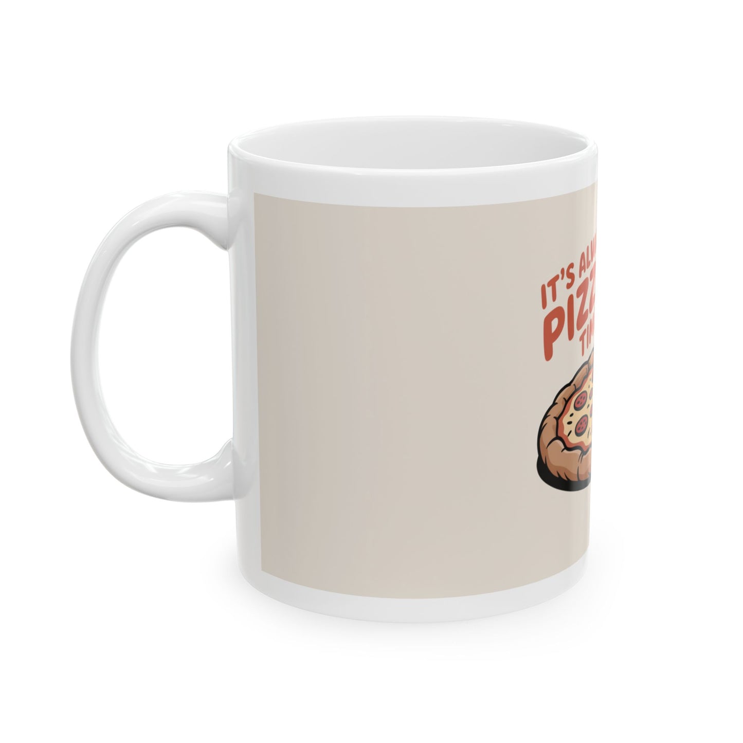 Pizza Time Ceramic Mug - Fun Coffee Cup for Pizza Lovers, Gift for Foodies, Humor Mug, Playful Kitchenware, Happy Hour Drinkware