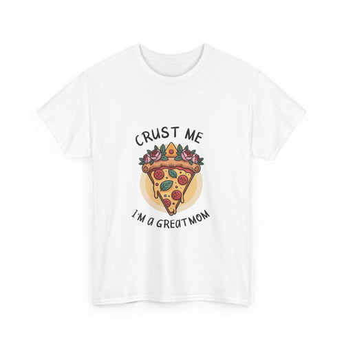 Funny Pizza Mom Unisex Heavy Cotton Tee - "Crust Me I'm a Great Mom"