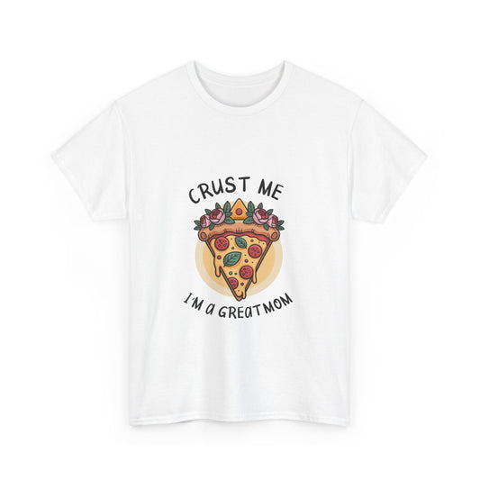 Funny Pizza Mom Unisex Heavy Cotton Tee - "Crust Me I'm a Great Mom"