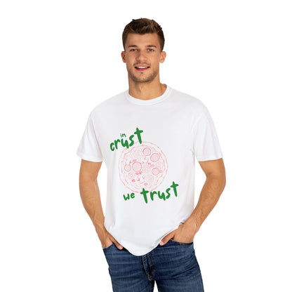 In Crust We Trust T-Shirt | Unisex Garment-Dyed Tee for Pizza Lovers
