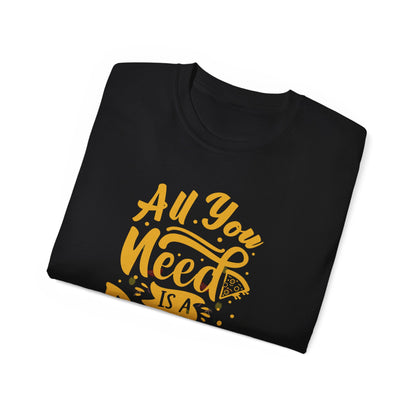 All You Need Is Pizza Unisex Ultra Cotton Tee - Fun Foodie T-Shirt for Pizza Lovers