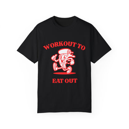 Workout to Eat Out Unisex Garment-Dyed T-Shirt