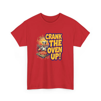 Crank The Oven Up! Unisex Heavy Cotton Tee - Fun Cooking Shirt, Gift for Chefs, Kitchen Apparel, Foodie Humor, Pizza Lover Tee