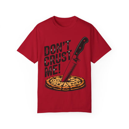 Funny Unisex T-Shirt - Don't Crust Me! Pizza Lover Apparel