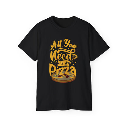 All You Need Is Pizza Unisex Ultra Cotton Tee - Fun Foodie T-Shirt for Pizza Lovers