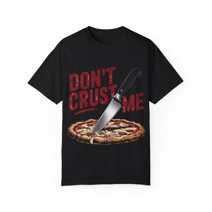 Funny Unisex T-Shirt - "Don't Crust Me" Pizza Design