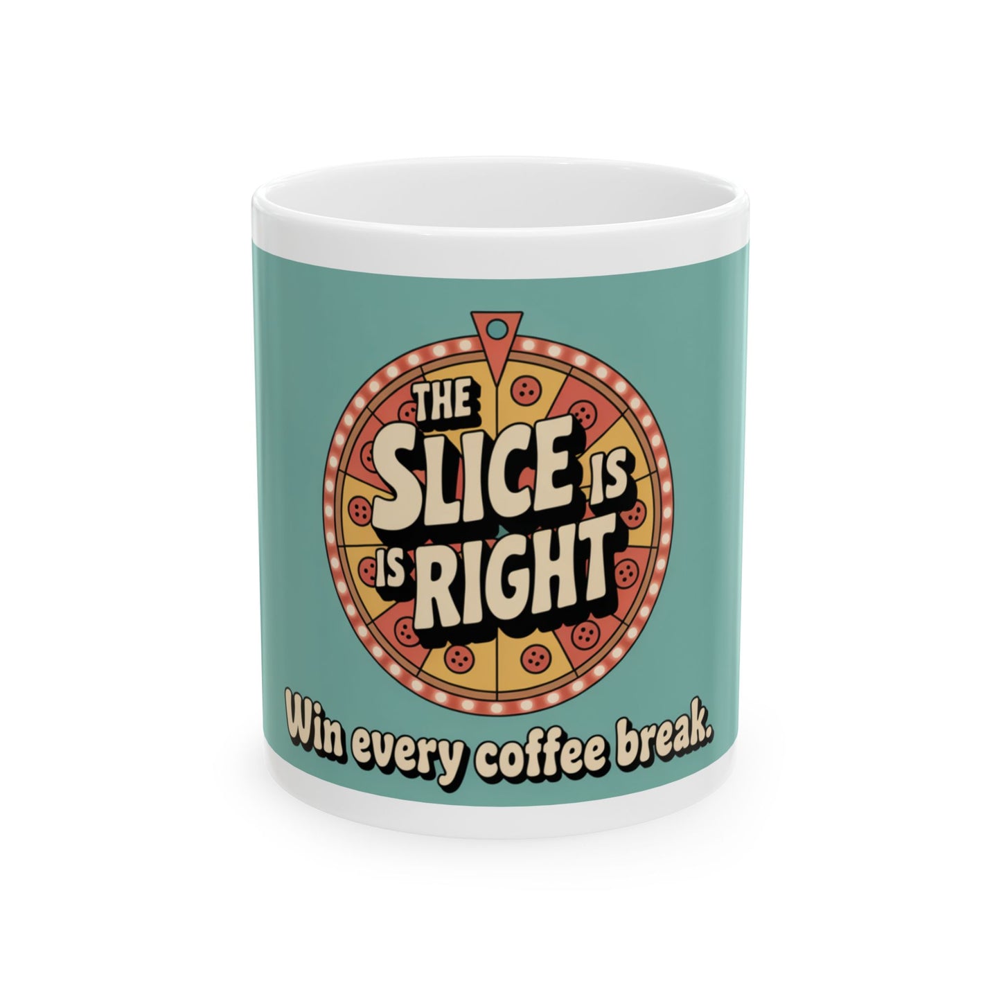 The Slice is Right Ceramic Coffee Mug - Fun 11oz & 15oz Cups for Coffee Lovers