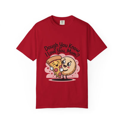 Funny Pizza Love Unisex T-Shirt - "Dough You Know I Love You, Mom?"