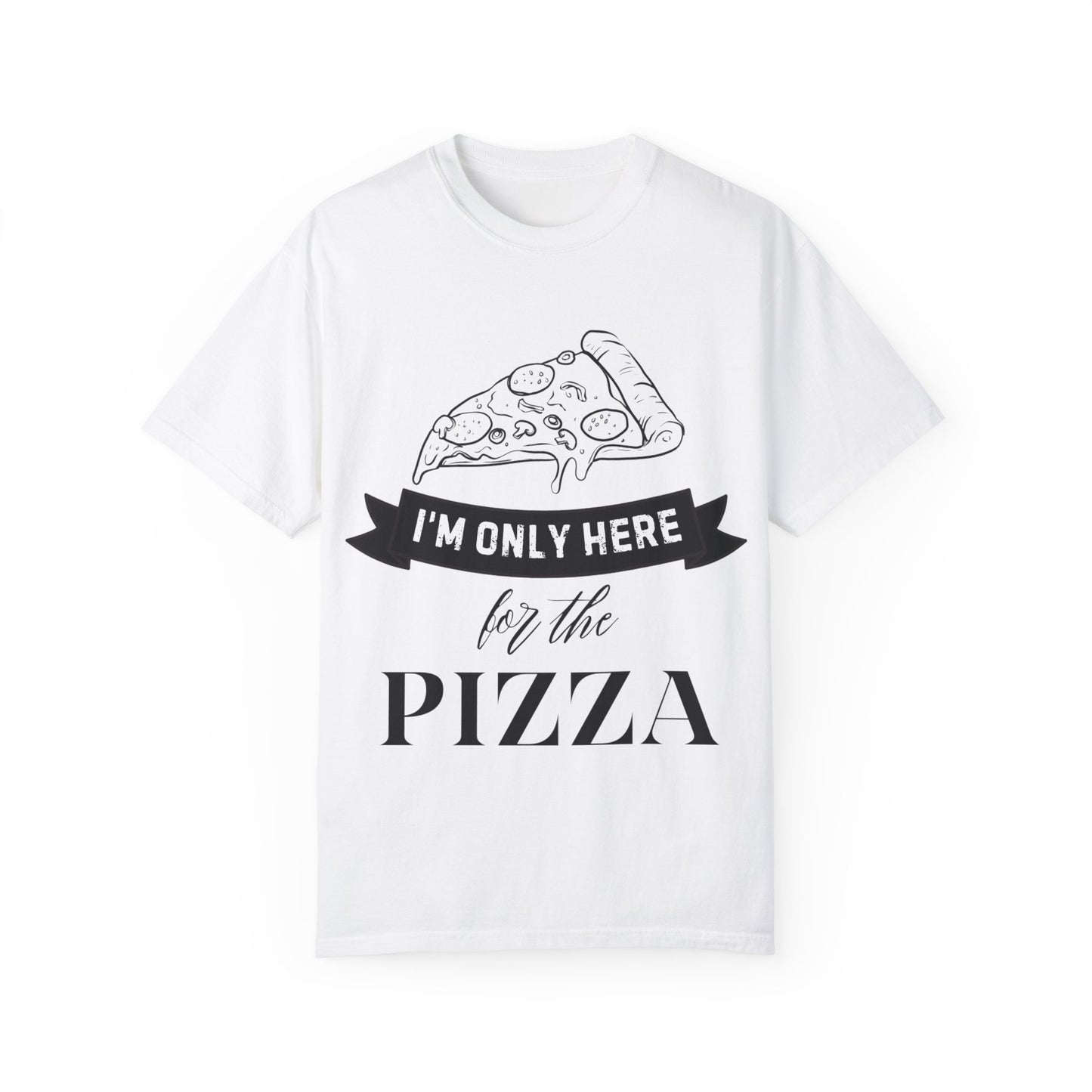 Fun Pizza Lover Unisex T-Shirt - 'I'm Only Here for the Pizza'