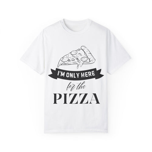 Fun Pizza Lover Unisex T-Shirt - 'I'm Only Here for the Pizza'
