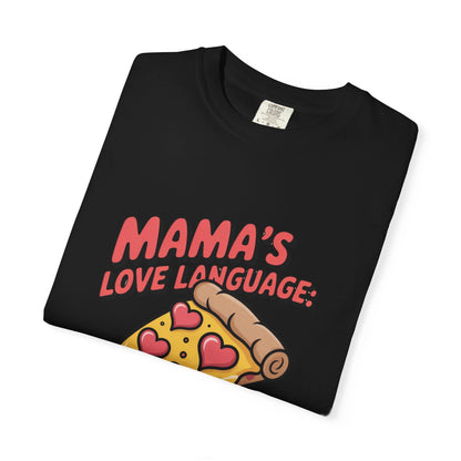 Mama's Love Language Pizza T-Shirt | Unisex Garment-Dyed Tee for Food Lovers