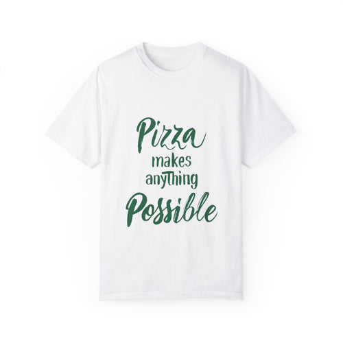 Pizza Makes Anything Possible Unisex Garment-Dyed T-Shirt