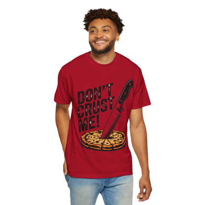 Funny Unisex T-Shirt - Don't Crust Me! Pizza Lover Apparel
