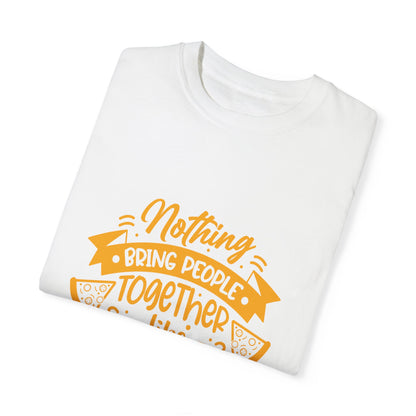 Nothing Brings People Together Like Good Pizza T-Shirt | Unisex Garment-Dyed Tee