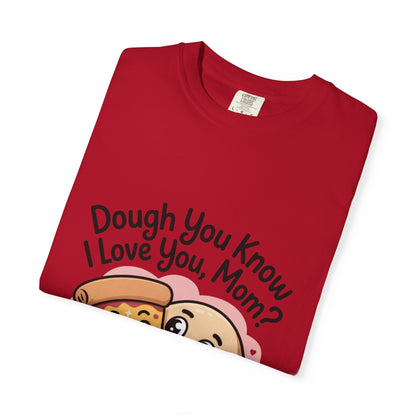 Funny Pizza Love Unisex T-Shirt - "Dough You Know I Love You, Mom?"