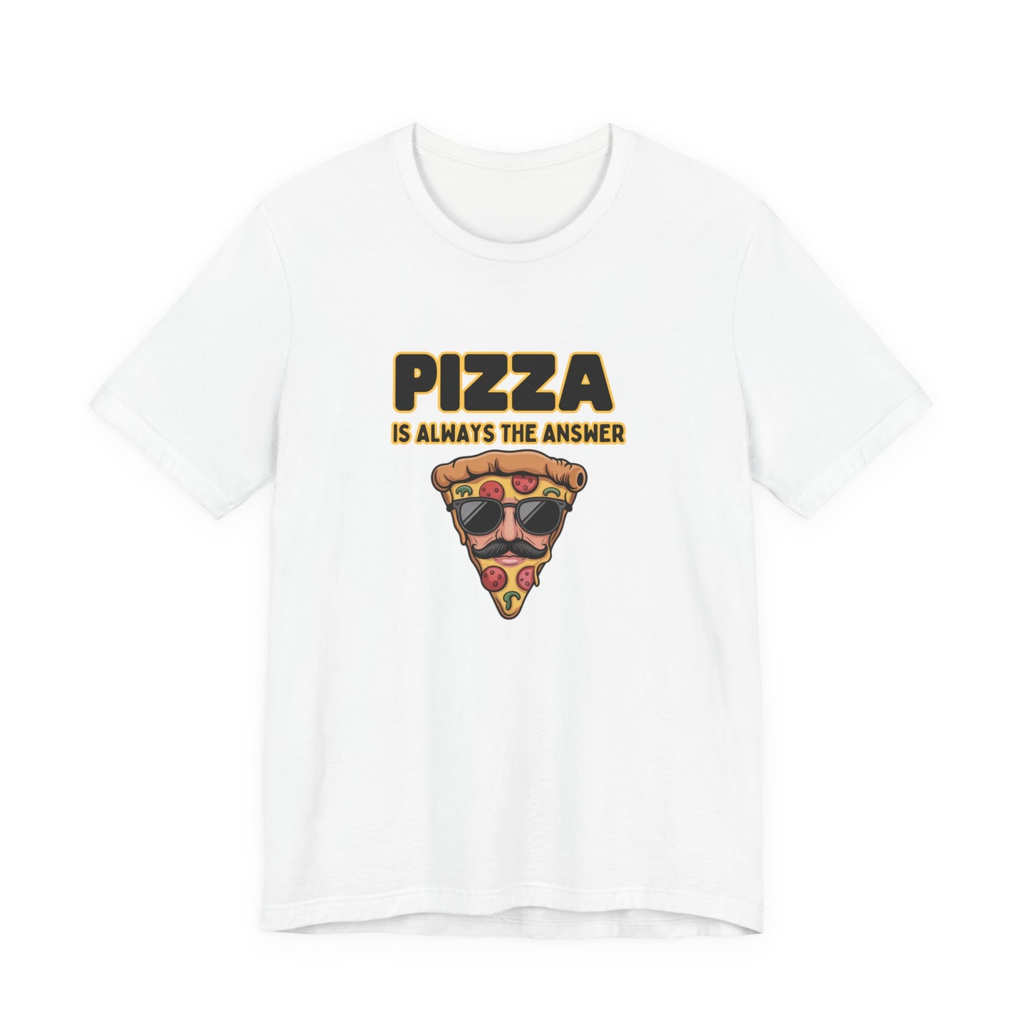 Pizza Is Always the Answer – Cool Slice Shades T-Shirt