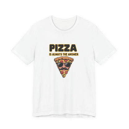 Pizza Is Always the Answer – Cool Slice Shades T-Shirt