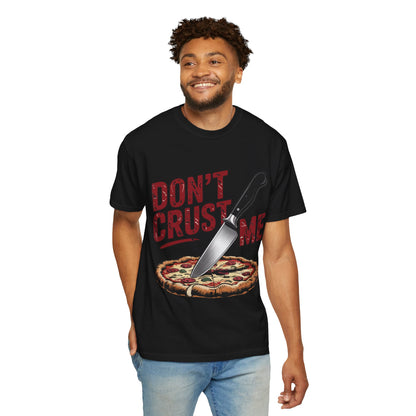 Funny Unisex T-Shirt - "Don't Crust Me" Pizza Design